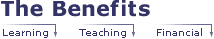 The Benefits: Learning, Teaching and Financial