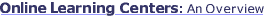 Online Learning Centers: An Overview
