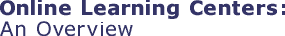 Online Learning Centers: An Overview